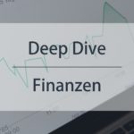 Deep Dive #2: Finanzen